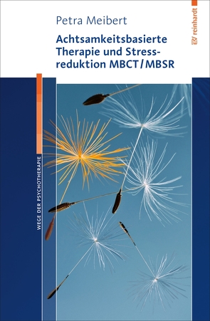 Achtsamkeitsbasierte Therapie und Stressreduktion MBCT/MBSR von Meibert,  Petra