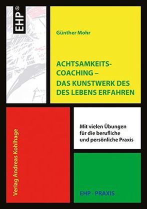 Achtsamkeitscoaching – Das Kunstwerk des Lebens gestalten von Mohr,  Günther