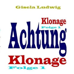 Achtung Klonage von Ludwig,  Gisela