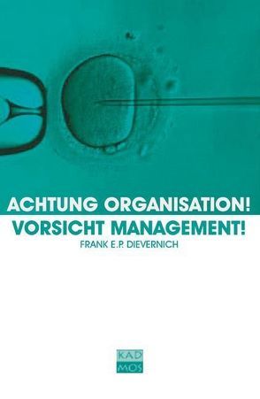 Achtung Organisation! Vorsicht Management! von Dievernich,  Frank E.P.