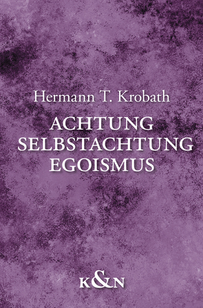 Achtung – Selbstachtung – Egoismus von Krobath,  Hermann T.