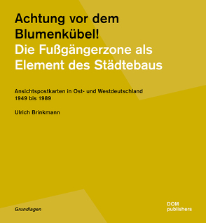 Achtung vor dem Blumenkübel! Die Fußgängerzone als Element des Städtebaus von Brinkmann,  Ulrich