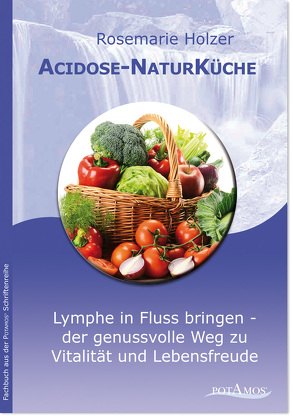 Acidose-NaturKüche von Holzer,  Rosemarie, Potamos Verlag