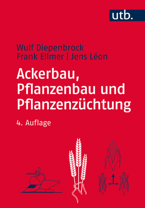 Ackerbau, Pflanzenbau und Pflanzenzüchtung von Diepenbrock,  Wulf, Ellmer,  Frank, Léon,  Jens