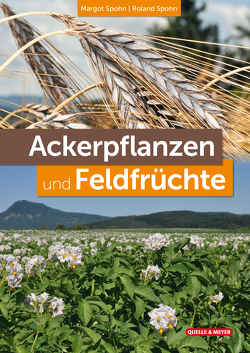 Ackerpflanzen und Feldfrüchte von Spohn,  Margot, Spohn,  Roland
