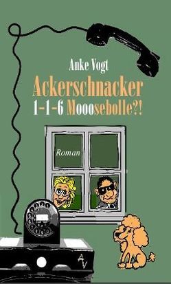 Ackerschnacker 1-1-6 Mooosebolle ?! von Vogt,  Anke