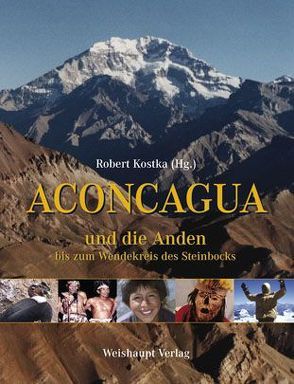 Aconcagua und die Anden bis zum Wendekreis des Steinbocks von Kostka,  Robert