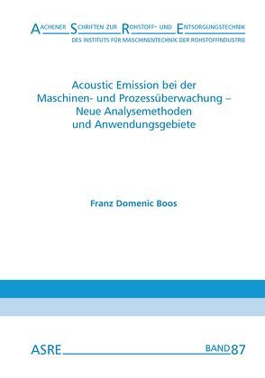 Acoustic Emission bei der Maschinen- und Prozessüberwachung – Neue Analysemethoden und Anwendungsgebiete von Boos,  Franz Domenic, Nienhaus,  Karl