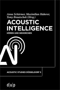 Acoustic Intelligence von Brautschek,  Tomy, Haberer,  Maximilian, Schürmer,  Anna