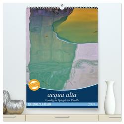 acqua alta – Venedig im Spiegel der Kanäle (hochwertiger Premium Wandkalender 2024 DIN A2 hoch), Kunstdruck in Hochglanz von Schikore,  Martina