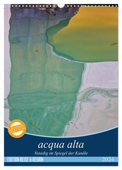 acqua alta – Venedig im Spiegel der Kanäle (Wandkalender 2024 DIN A3 hoch), CALVENDO Monatskalender von Schikore,  Martina