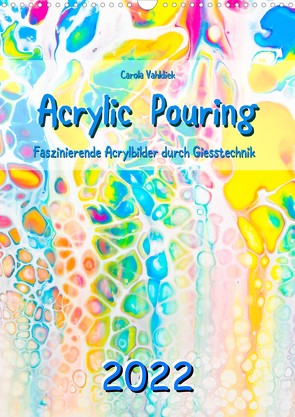 Acrylic Pouring 2022 (Wandkalender 2022 DIN A3 hoch) von Vahldiek,  Carola