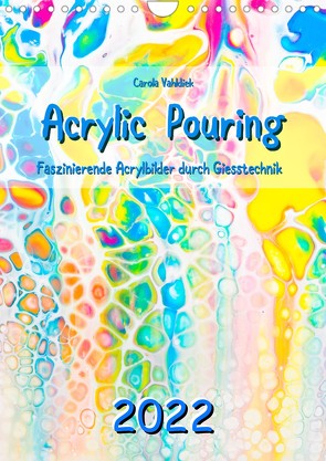 Acrylic Pouring 2022 (Wandkalender 2022 DIN A4 hoch) von Vahldiek,  Carola