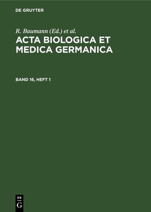 Acta Biologica et Medica Germanica / Acta Biologica et Medica Germanica. Band 16, Heft 1 von Baumann,  R., Dutz,  H., Graffi,  A.