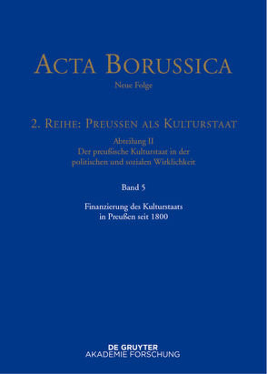 Acta Borussica – Neue Folge. Preußen als Kulturstaat. Der preußische… / Finanzierung des Kulturstaats in Preußen seit 1800 von Zilch,  Reinhold