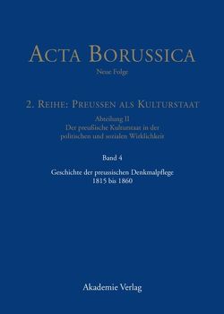 Acta Borussica – Neue Folge. Preußen als Kulturstaat. Der preußische… / Geschichte der preussischen Denkmalpflege 1815 bis 1860 von Meinecke,  Andreas