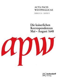 Acta Pacis Westphalicae / Serie II / Die kaiserlichen Korrespondenzen von Fraedrich-Nowag,  Stefanie
