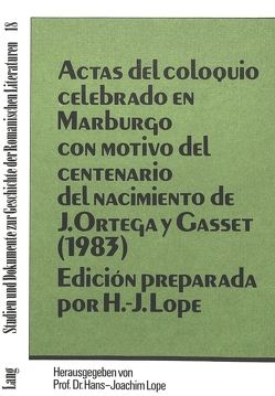 Actas del coloquio celebrado en Marburgo con Motivo del centenario del nacimiento de J. Ortega y Gasset (1983) von Lope,  Hans-Joachim
