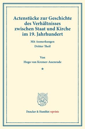 Actenstücke zur Geschichte des Verhältnisses zwischen Staat und Kirche im 19. Jahrhundert. von Kremer-Auenrode,  Hugo von
