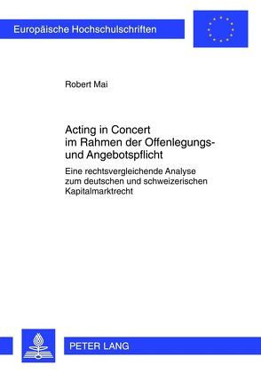 Acting in Concert im Rahmen der Offenlegungs- und Angebotspflicht von Mai,  Robert