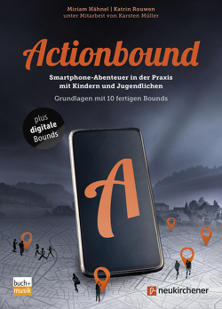 Actionbound – Smartphone-Abenteuer in der Praxis mit Kindern und Jugendlichen von Hähnel,  Miriam, Müller,  Karsten, Rouwen,  Katrin