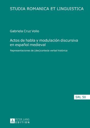 Actos de habla y modulación discursiva en español medieval von Cruz Volio,  Maria Gabriela