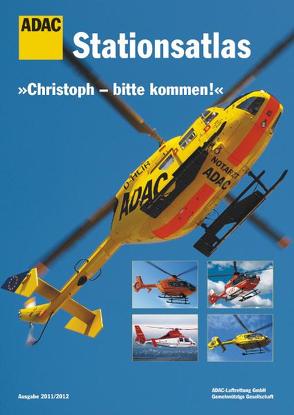 ADAC-Stationsatlas „Christoph – bitte kommen!“ Ausgabe 2011/2012 von Matzke-Ahl,  Susanne, Rehkopf,  Friedrich, Wolfsfellner,  Werner