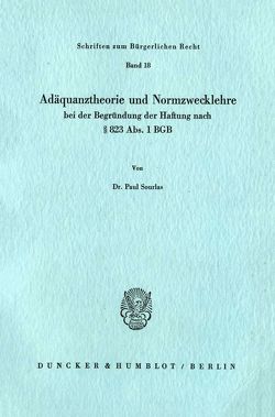 Adäquanztheorie und Normzwecklehre bei der Begründung der Haftung nach § 823 Abs. 1 BGB. von Sourlas,  Paul