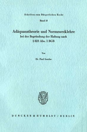 Adäquanztheorie und Normzwecklehre bei der Begründung der Haftung nach § 823 Abs. 1 BGB. von Sourlas,  Paul