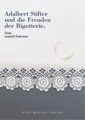 Adalbert Stifter und die Freuden der Bigotterie von Federmair,  Leopold