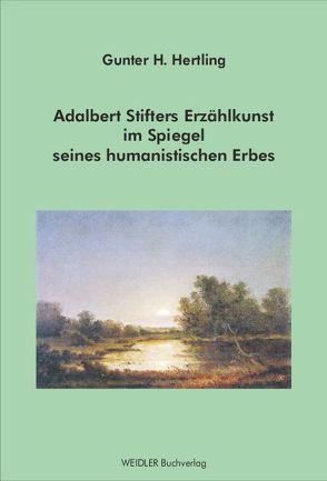 Adalbert Stifters Erzählkunst im Spiegel seines humanistischen Erbes von Hertling,  Gunter H.