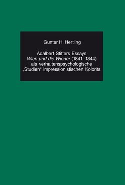 Adalbert Stifters Essays «Wien und die Wiener» (1841-1844) als verhaltenspsychologische «Studien» impressionistischen Kolorits von Hertling,  Gunter H.