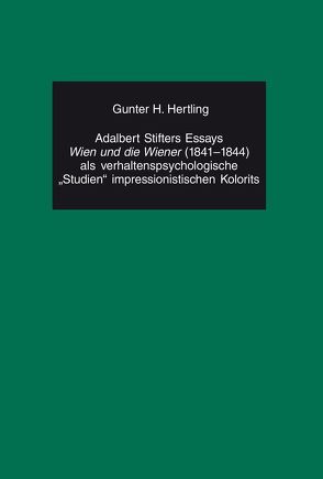 Adalbert Stifters Essays «Wien und die Wiener» (1841-1844) als verhaltenspsychologische «Studien» impressionistischen Kolorits von Hertling,  Gunter H.