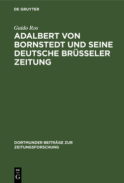 Adalbert von Bornstedt und seine Deutsche Brüsseler Zeitung von Ros,  Guido