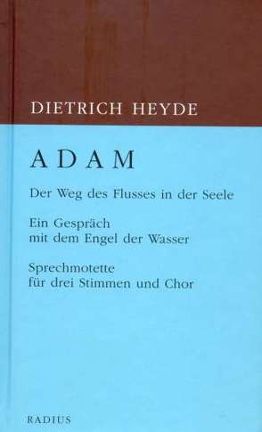 ADAM. Der Weg des Flusses in der Seele von Heyde,  Dietrich