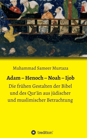 Adam – Henoch – Noah – Ijob von Murtaza,  Muhammad Sameer