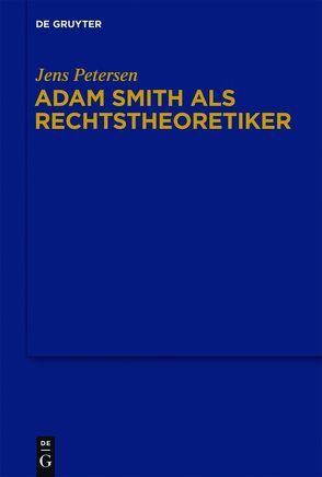 Adam Smith als Rechtstheoretiker von Petersen,  Jens