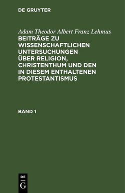 Adam Theodor Albert Franz Lehmus: Beiträge zu wissenschaftlichen… / Adam Theodor Albert Franz Lehmus: Beiträge zu wissenschaftlichen…. Band 1 von Lehmus,  Adam Theodor Albert Franz