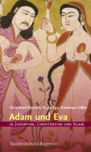 Adam und Eva in Judentum, Christentum und Islam von Böttrich,  Christfried, Ego,  Beate, Eißler,  Friedmann