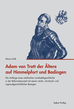 Adam von Trott der Ältere auf Himmelpfort und Badingen von Huth,  Mario