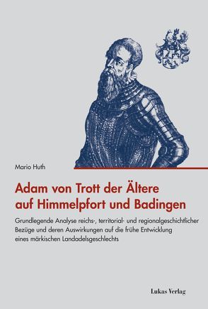 Adam von Trott der Ältere auf Himmelpfort und Badingen von Huth,  Mario