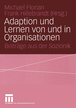 Adaption und Lernen von und in Organisationen von Florian,  Michael, Hillebrandt,  Frank