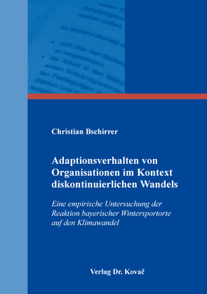 Adaptionsverhalten von Organisationen im Kontext diskontinuierlichen Wandels von Bschirrer,  Christian