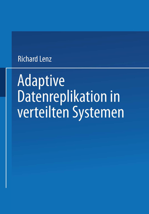 Adaptive Datenreplikation in verteilten Systemen von Lenz,  Richard