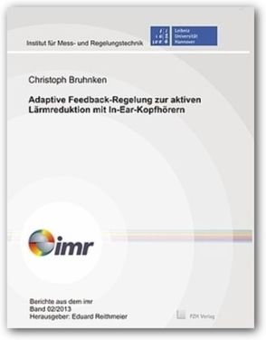 Adaptive Feedback-Regelung zur aktiven Lärmreduktion mit In-Ear-Kopfhörern von Bruhnken,  Christoph, Reithmeier,  Eduard
