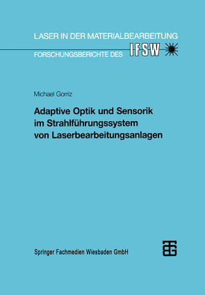 Adaptive Optik und Sensorik im Strahlführungssystem von Laserbearbeitungsanlagen von Gorriz