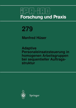 Adaptive Personaleinsatzsteuerung in homogenen Arbeitsgruppen bei sequentieller Auftragsstruktur von Hüser,  Manfred