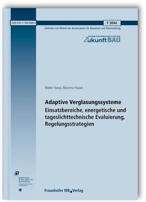 Adaptive Verglasungssysteme. Einsatzbereiche, energetische und tageslichttechnische Evaluierung, Regelungsstrategien. Abschlussbericht. von Haase,  Walter, Husser,  Marzena