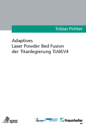 Adaptives Laser Powder Bed Fusion der Titanlegierung TiAl6V4 von Pichler,  Tobias