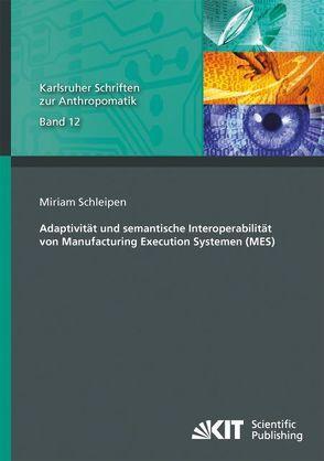 Adaptivität und semantische Interoperabilität von Manufacturing Execution Systemen (MES) von Schleipen,  Miriam